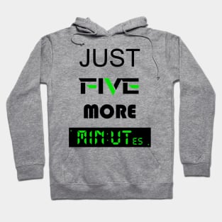 Just five more minutes green Hoodie